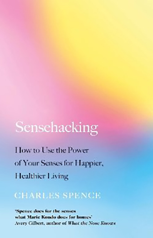 Sensehacking - How to Use the Power of Your Senses for Happier, Healthier Living